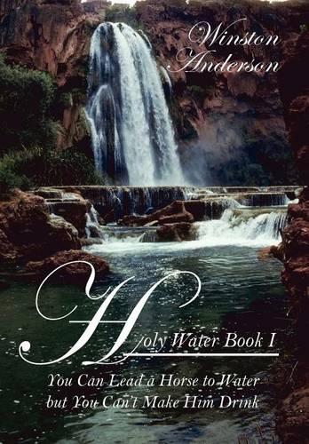 Holy Water: You Can Lead a Horse to Water But You Can't Make Him Drink (Hardback)