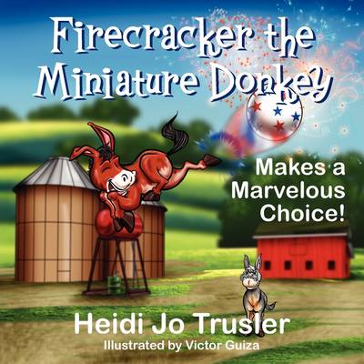 Firecracker the Miniature Donkey: Makes a Marvelous Choice! (Paperback)