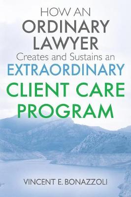 How an Ordinary Lawyer Creates and Sustains an Extraordinary Client Care Program (Paperback)