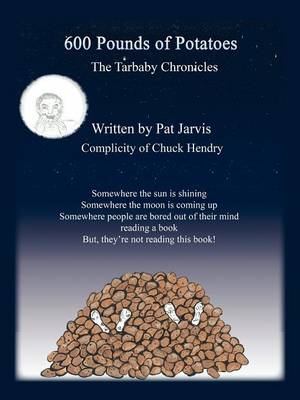 600 Pounds of Potatoes: The Tarbaby Chronicles (Paperback)