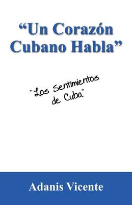 Un Corazon Cubano Habla: Los Sentimientos de Cuba (Paperback)