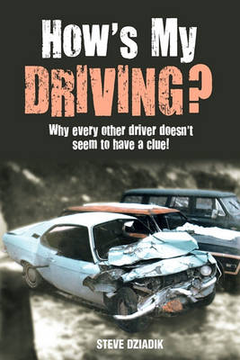How's My Driving?: Why Every Other Driver Doesn't Seem to Have a Clue! (Paperback)
