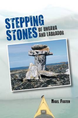 Stepping Stones: Of Ungava and Labrador (Hardback)