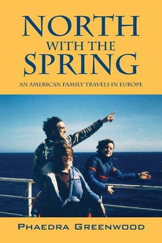 North with the Spring: An American Family Travels in Europe (Paperback)