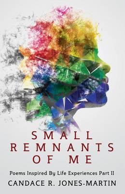 Small Remnants of Me: Poems Inspired by Life Experiences Part II (Paperback)