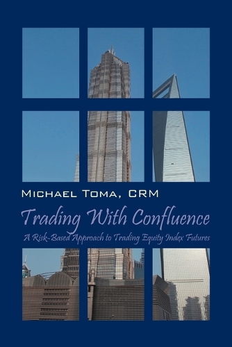 Trading with Confluence: A Risk-Based Approach to Trading Equity Index Futures (Paperback)