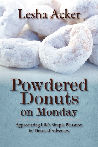 Powdered Donuts on Monday: Appreciating Life's Simple Pleasures in Times of Adversity (Paperback)