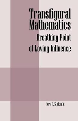 Transfigural Mathematics: Breathing-Point of Loving Influence (Paperback)
