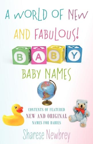 A World of New and Fabulous! Baby Names: Contents of Featured New and Original Names for Babies (Paperback)