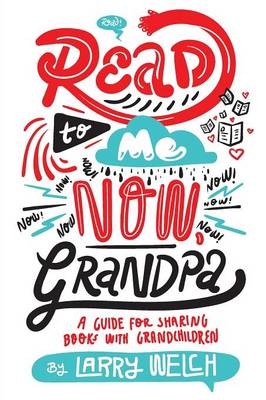 Read to Me Now, Grandpa: A Guide for Sharing Books with Grandchildren (Paperback)