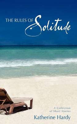 The Rules of Solitude: A Collection of Short Stories (Paperback)