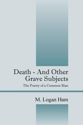 Death - And Other Grave Subjects: The Poetry of a Common Man (Paperback)
