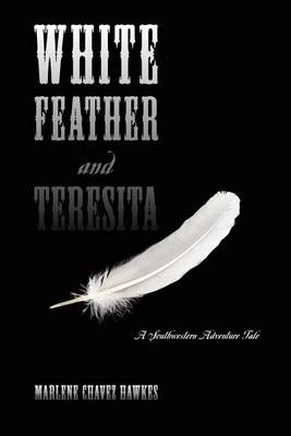 White Feather and Teresita: A Southwestern Adventure Tale (Paperback)