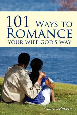 101 Ways to Romance Your Wife God's Way (Paperback)