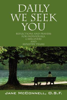 Daily We Seek You: Reflections and Prayers for Individuals, Caregivers and Ministry Teams (Paperback)