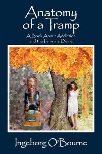 Anatomy of a Tramp: A Book about Addiction and the Feminine Divine (Paperback)