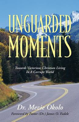 Unguarded Moments: Towards Victorious Christian Living in a Corrupt World (Paperback)