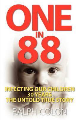 One in 88: Infecting Our Children 30 Years/ The Untold True Story (Paperback)