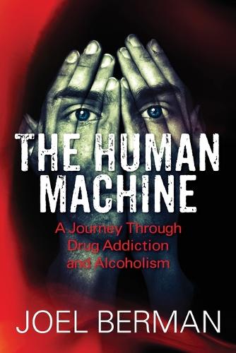 The Human Machine: A Journey Through Drug Addiction and Alcoholism (Paperback)
