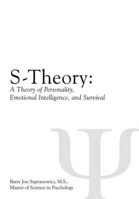 S-Theory: A Theory of Personality, Emotional Intelligence, and Survival (Paperback)