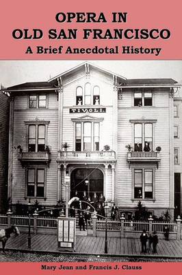 Opera in Old San Francisco: A Brief Anecdotal History (Paperback)