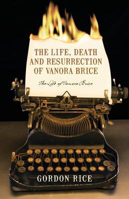 The Life, Death and Resurrection of Vanora Brice: The Life of Vanora Brice (Paperback)