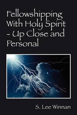 Fellowshipping with Holy Spirit - Up Close and Personal (Paperback)