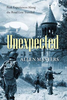 Unexpected: Peak Experiences Along the Road Less Traveled (Hardback)