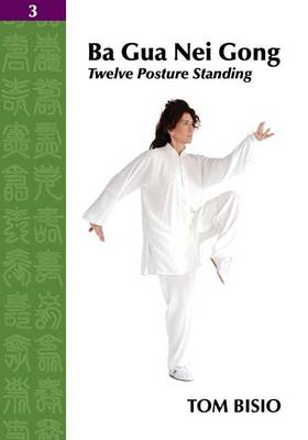 Ba Gua Nei Gong Vol. 3: Twelve Posture Standing (Paperback)
