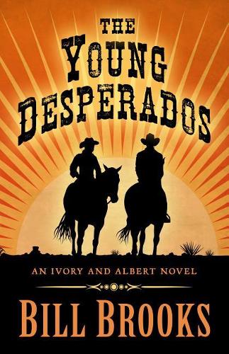 The Young Desperados: An Ivory and Albert Novel (Hardback)