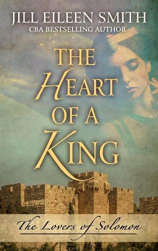 The Heart of a King: The Loves of Solomon (Hardback)