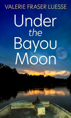 Under the Bayou Moon by Valerie Fraser Luesse