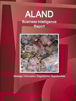 Aland Business Intelligence Report - Strategic Information, Regulations, Opportunities (Paperback)