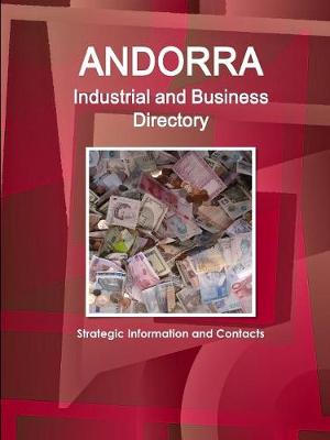 Andorra Industrial and Business Directory - Strategic Information and Contacts (Paperback)