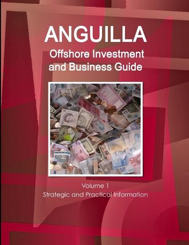 Anguilla Offshore Investment and Business Guide Volume 1 Strategic and Practical Information (Paperback)