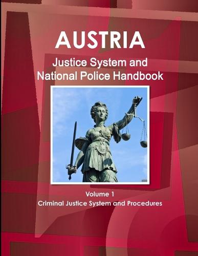 Austria Justice System and National Police Handbook Volume 1 Criminal Justice System and Procedures (Paperback)
