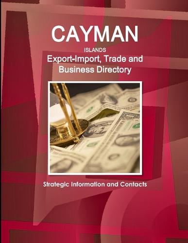 Cayman Islands Export-Import, Trade and Business Directory - Strategic Information and Contacts (Paperback)