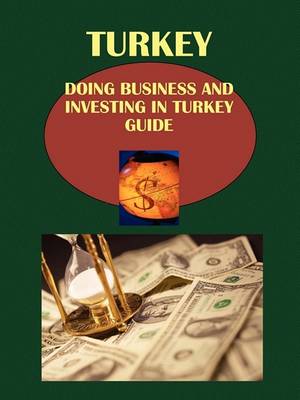 Doing Business and Investing in Turkey Guide (Paperback)