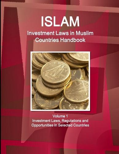 Investment Laws in Muslim Countries Handbook Volume 1 Investment Laws, Regulations and Opportunities in Selected Countries (Paperback)