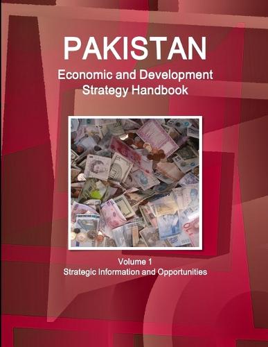 Pakistan Economic and Development Strategy Handbook Volume 1 Strategic Information and Opportunities (Paperback)