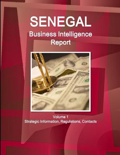Senegal Business Intelligence Report Volume 1 Strategic Information, Regulations, Contacts (Paperback)
