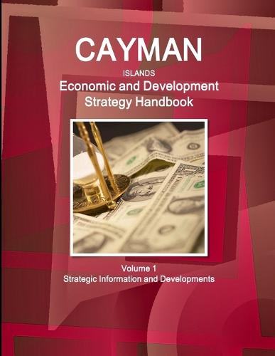 Cayman Islands Economic and Development Strategy Handbook Volume 1 Strategic Information and Developments (Paperback)