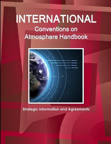 International Conventions on Atmosphere Handbook - Strategic Information and Agreements (Paperback)