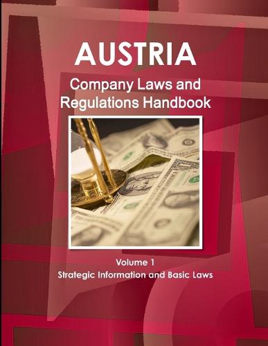Austria Company Laws and Regulations Handbook Volume 1 Strategic Information and Basic Laws (Paperback)