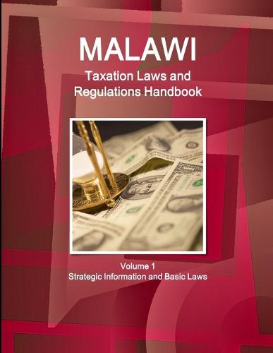 Malawi Taxation Laws and Regulations Handbook Volume 1 Strategic Information and Basic Laws (Paperback)