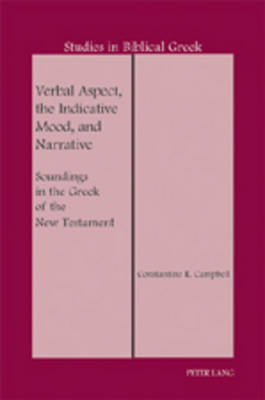 Verbal Aspect, the Indicative Mood, and Narrative: Soundings in the Greek of the New Testament - Studies in Biblical Greek 13 (Paperback)