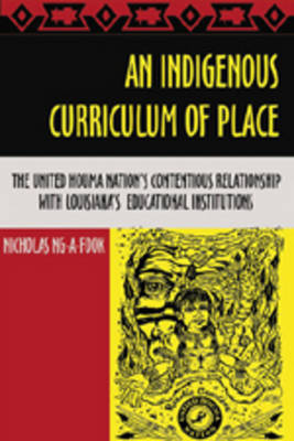 An Indigenous Curriculum of Place: The United Houma Nation's Contentious Relationship with Louisiana's Educational Institutions - Complicated Conversation: A Book Series of Curriculum Studies 25 (Paperback)
