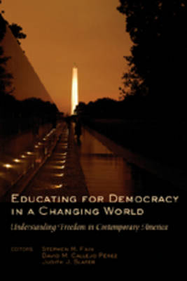 Educating for Democracy in a Changing World: Understanding Freedom in Contemporary America - Counterpoints 271 (Hardback)