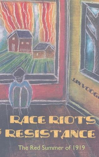 Race Riots and Resistance: The Red Summer of 1919 - African-American Literature and Culture 18 (Hardback)