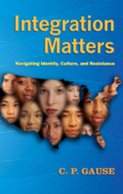 Integration Matters: Navigating Identity, Culture, and Resistance - Counterpoints 337 (Paperback)